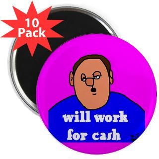 18 98 work for cash button $ 3 24 work for cash 2 25 magnet 100 pack $