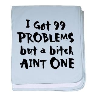 got 99 Problems baby blanket for $29.50