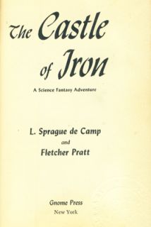 THE CASTLE OF IRON By L. SPRAGUE DE CAMP & FLETCHER PRATT ~ HC 1ST ED