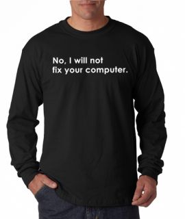 No I Will not Fix Your Computer Long Sleeve Tee Shirt