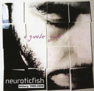 NEUROTICFISH A Greater Good   History 1998 2008 CD 2008