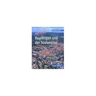Reutlingen und der Südwesten. Luftbilder: Manfred Grohe