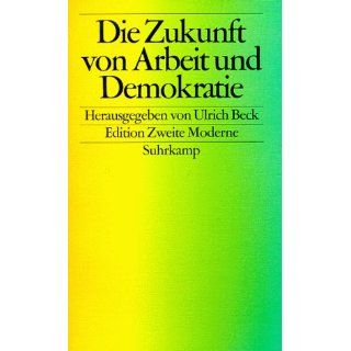 Die Zukunft von Arbeit und Demokratie Ulrich Beck Bücher