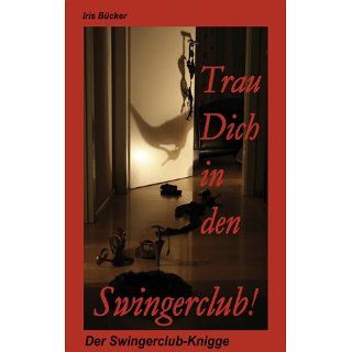 Trau Dich in den Swingerclub Der Swingerclub Knigge eBook Iris