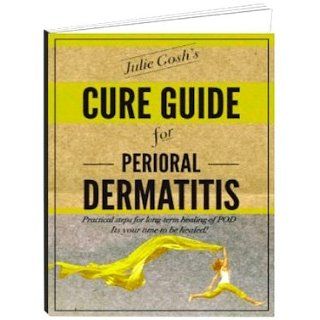 Julie Goshs Cure Guide to Perioral Dermatitis eBook Julie Gosh