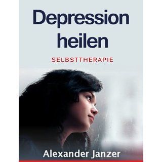 Depression heilen Selbsttherapie eBook Alexander Janzer 