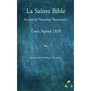 La Sainte Bible, traduction Louis Segond 1910 Adapté pour ebook par