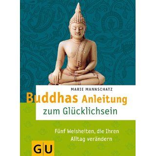 Buddhas Anleitung zum Glücklichsein Fünf Weisheiten, die Ihren
