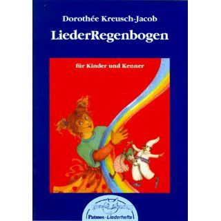 Lieder Regenbogen für Kinder und Kenner Dorothee Kreusch