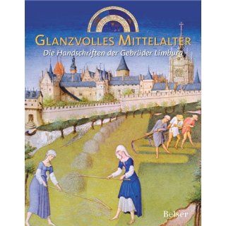 Glanzvolles Mittelalter. Die Handschriften der Gebrüder Limburg