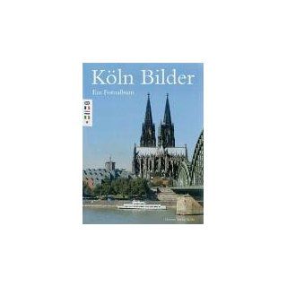 Köln Bilder. Ein Fotoalbum Friedrich Riehl, Uwe Dettmar