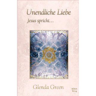 Unendliche Liebe Jesus spricht Glenda Green Bücher