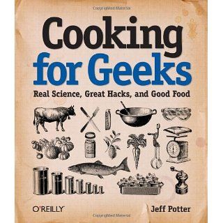 Cooking for Geeks Real Science, Great Hacks, and Good Food 