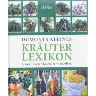 Dumonts kleines Kräuterlexikon Anbau, Küche, Kosmetik, Gesundheit