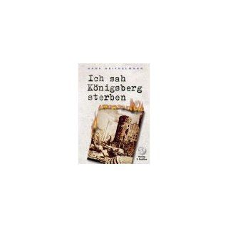 Ich sah Königsberg sterben: Tagebuch eines Arztes in Königsberg 1945