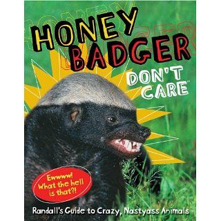 Honey Badger Dont Care™ Randalls Guide to Crazy, Nastyass Animals