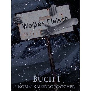 Buch I (Weißes Fleisch) eBook Robin Raindropcatcher 