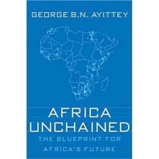 Africa Unchained The Blueprint for Africas Future George