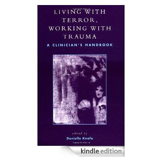 Living With Terror, Working With Trauma A Clinicians Handbook A