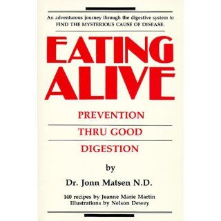 Eating Alive Prevention Thru Good Digestion Jonn Matsen