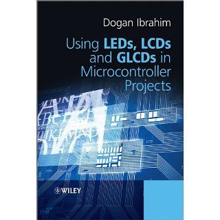 Using LEDs, LCDs and GLCDs in Microcontroller Projects eBook Dogan
