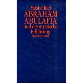 Abraham Abulafia und die mystische Erfahrung Moshe Idel