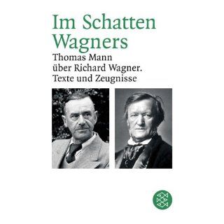 Im Schatten Wagners Thomas Mann über Richard Wagner. Texte und
