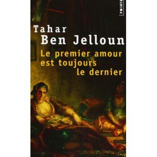 Le Premier Amour Est Toujours Le Dernier Tahar Ben Jelloun
