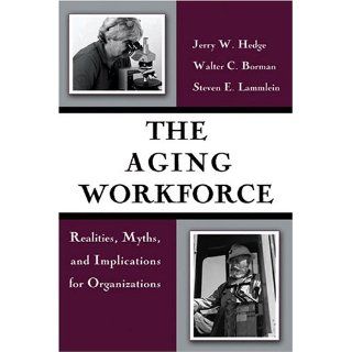 The Aging Workforce Realities, Myths, and Implications for