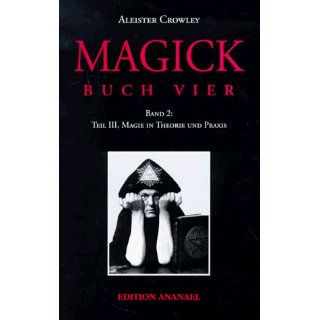 Magick   Buch Vier: Magick Magie in Theorie und Praxis Buch vier