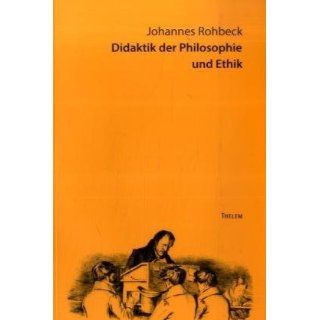 Didaktik der Philosophie und Ethik Johannes Rohbeck