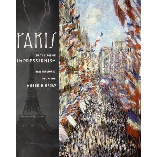 Paris in the Age of Impressionism Masterworks from the Musee DOrsay