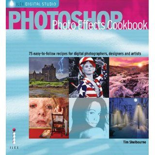 Photoshop Photo Effects Cookbook: 61 Easy to follow Recipes for