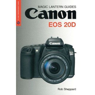 Magic Lantern Guides: Canon EOS 20d: Rob Sheppard