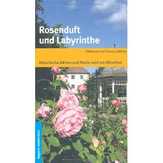Rosenduft und Labyrinthe Historische Gärten und Parks rund um