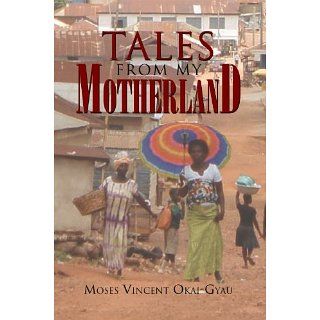 Tales from My Motherland eBook Moses Vincent Okai Gyau 