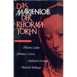 Das Marienlob der Reformatoren: Martin Luther, Johannes Calvin