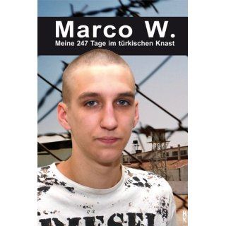 Marco W.   Meine 247 Tage im türkischen Knast Marco Weiss