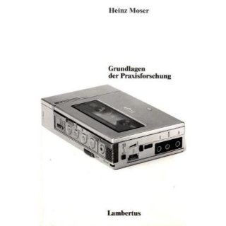 Grundlagen der Praxisforschung Heinz Moser Bücher