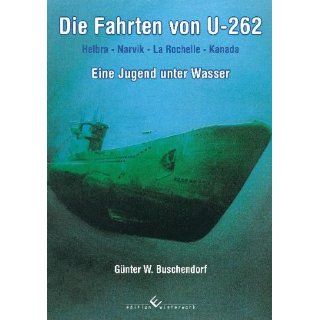 Die Fahrten von U 262. Eine Jugend unter Wasser: Günter W