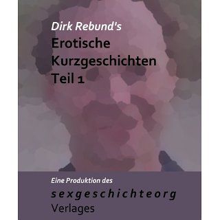 Dirk Rebunds Erotische Kurzgeschichten Teil 1 eBook Dirk Rebund