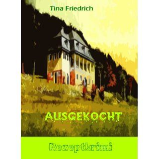 ausgekocht (kleine Rezeptgeschichten) eBook Tina Friedrich 