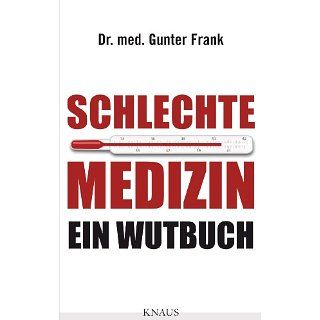 Schlechte Medizin: Ein Wutbuch eBook: Dr. med. Gunter Frank: 