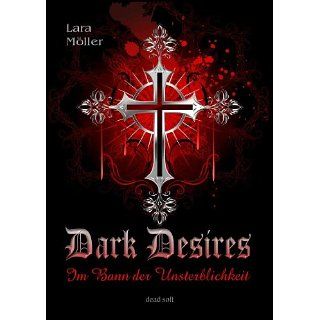 Dark Desires   Im Bann der Unsterblichkeit eBook Lara Möller 