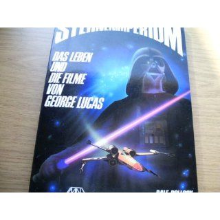 Sternenimperium   das Leben und die Filme von George Lucas .: 