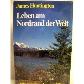 Leben am Nordrand der Welt James Huntington Bücher