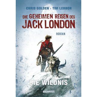 Die geheimen Reisen des Jack London Die Wildnis eBook Christopher