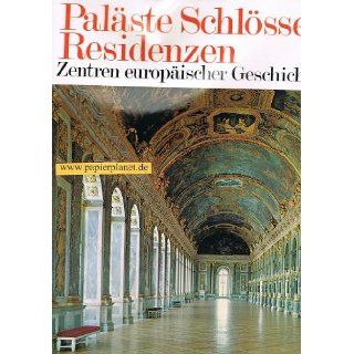 Paläste Schlösser Residenzen.Zentren europäischer Geschichte