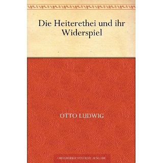 Die Heiterethei und ihr Widerspiel eBook: Otto Ludwig: 