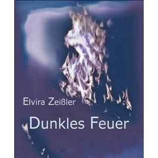 Dunkles Feuer eBook Elvira Zeißler Kindle Shop